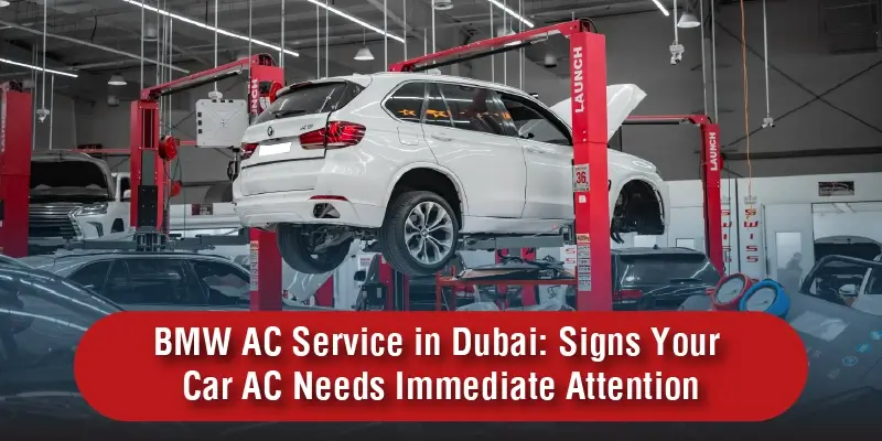 BMW AC Service in Dubai: Signs Your Car AC Needs Immediate Attention