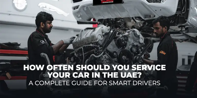 How Often Should You Service Your Car in the UAE? A Complete Guide for Smart Drivers