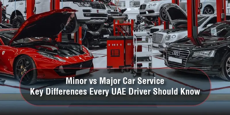 Minor vs Major Car Service – Key Differences Every UAE Driver Should Know