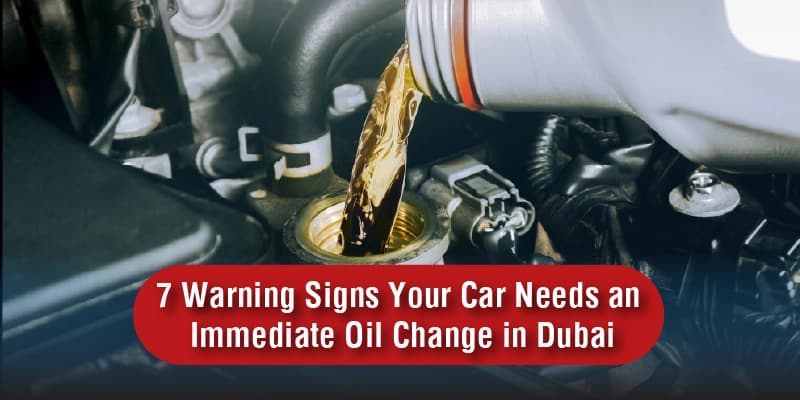 7 Warning Signs Your Car Needs an Immediate Oil Change in Dubai