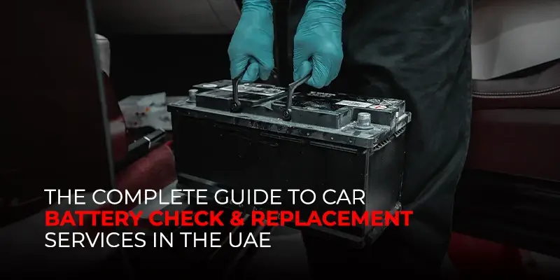 The Complete Guide to Car Battery Check & Replacement Services in the UAE